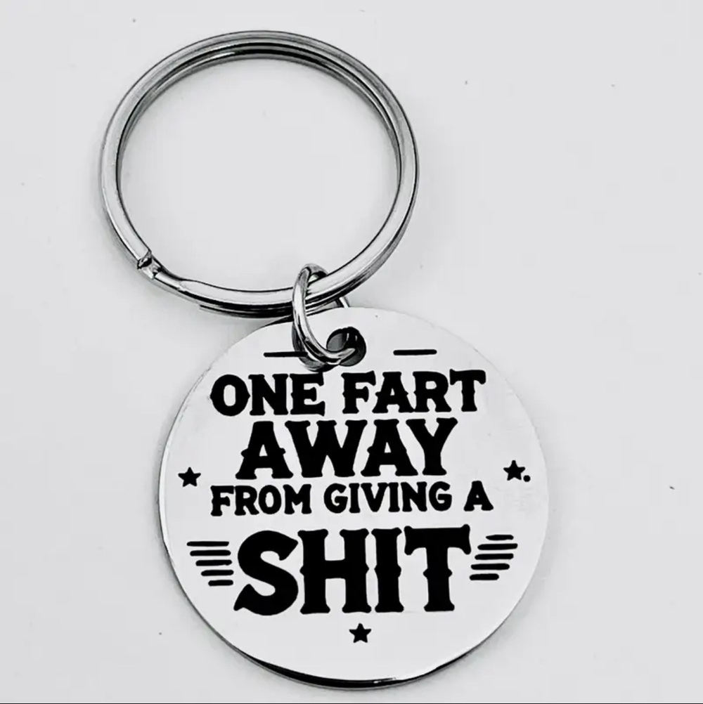 3/$25 One Fart Away From Giving A Sh** Stainless Steel Keychain NEW